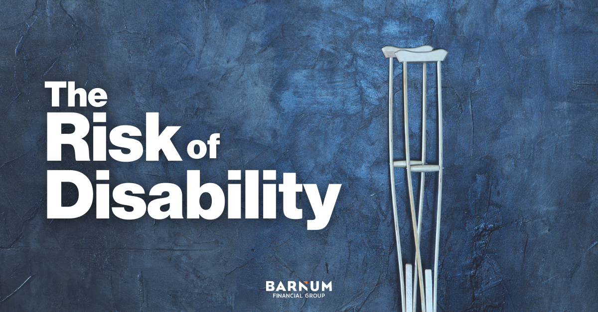 The Risk of Disability Barnum Financial Group