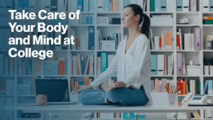 Take Care of Your Body and Mind at College