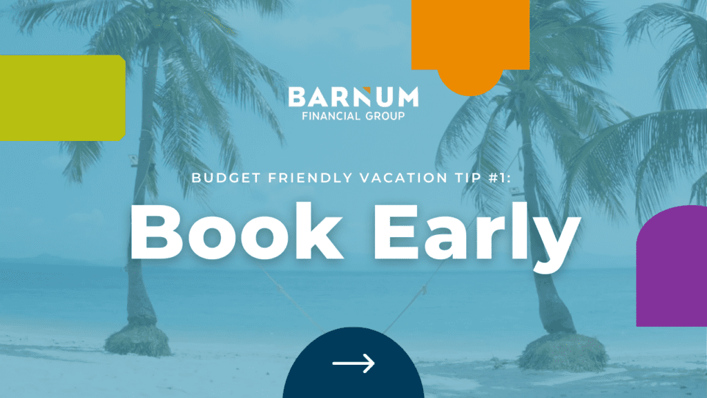 Budget Friendly Vacation Tips: Book Early